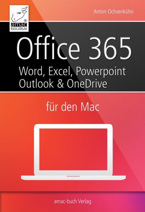 Cover of the book Office 365 für den Mac - Microsoft Word, Excel, Powerpoint und Outlook by Anton Ochsenkühn, amac-Buch Verlag