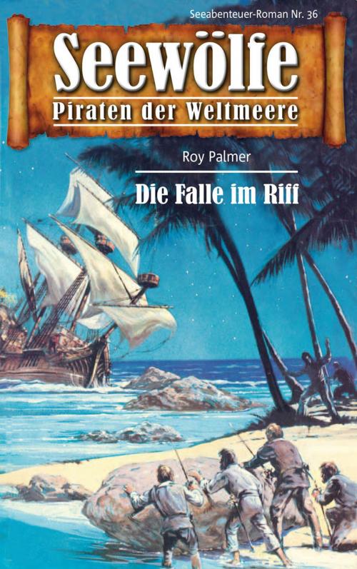 Cover of the book Seewölfe - Piraten der Weltmeere 36 by Roy Palmer, Pabel eBooks