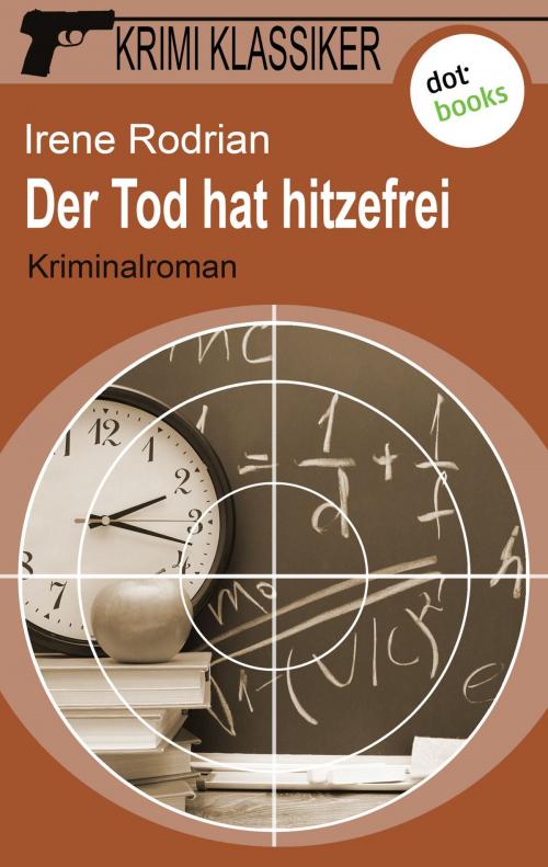 Cover of the book Krimi-Klassiker - Band 9: Der Tod hat hitzefrei by Irene Rodrian, dotbooks GmbH