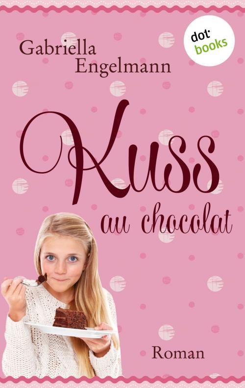 Cover of the book Kuss au Chocolat by Gabriella Engelmann, dotbooks GmbH