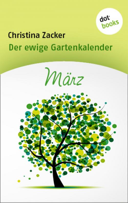 Cover of the book Der ewige Gartenkalender - Band 3: März by Christina Zacker, dotbooks GmbH