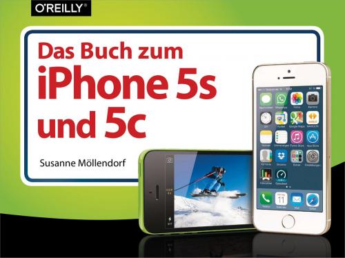 Cover of the book Das Buch zum iPhone 5s und 5c by Susanne Möllendorf, O'Reilly Media