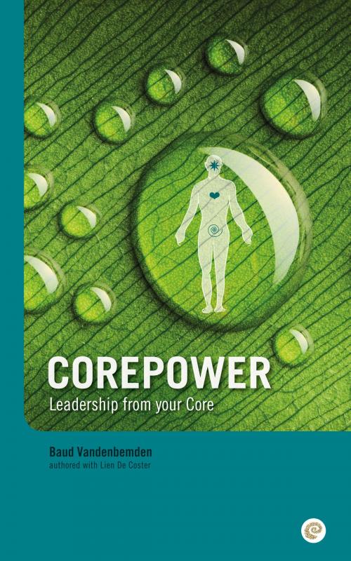 Cover of the book Corepower, Leadership from your Core. by Baud Vandenbemden, Lien De Coster, BookBaby