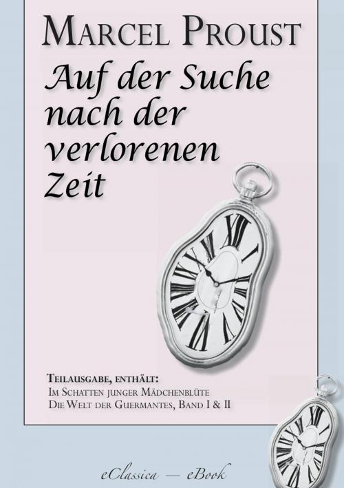 Cover of the book Marcel Proust: Auf der Suche nach der verlorenen Zeit (Teilausgabe, ca. 1100 Seiten) by "Marcel Proust ", AuraBooks – eClassica