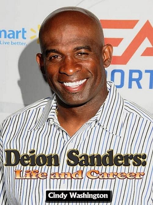 Cover of the book Deion Sanders: Life and Career by Cindy Washington, XinXii-GD Publishing