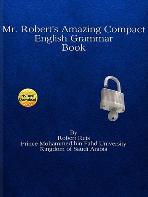 Cover of the book Mr. Robert's Amazing Compact English Grammar Book by Robert Reis, XinXii-GD Publishing