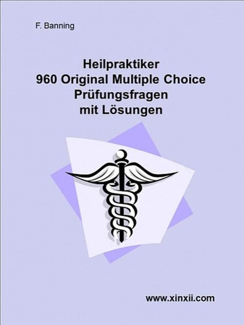 Cover of the book Heilpraktikerprüfung 960 Multiple Choice Fragen und Lösungen by Freya Banning, XinXii-GD Publishing
