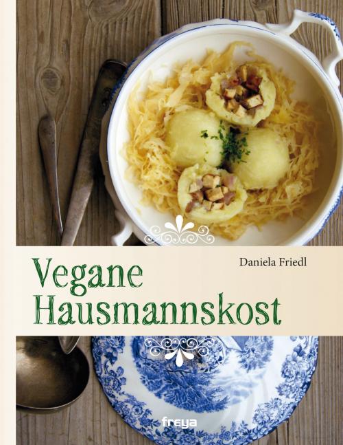 Cover of the book Vegane Hausmannskost by Daniela Friedl, Freya