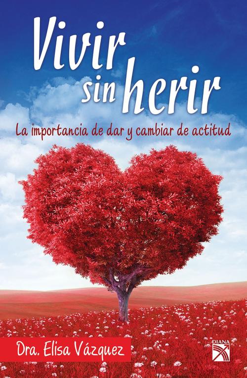 Cover of the book Vivir sin herir by Dra. Elisa Vázquez, Grupo Planeta - México