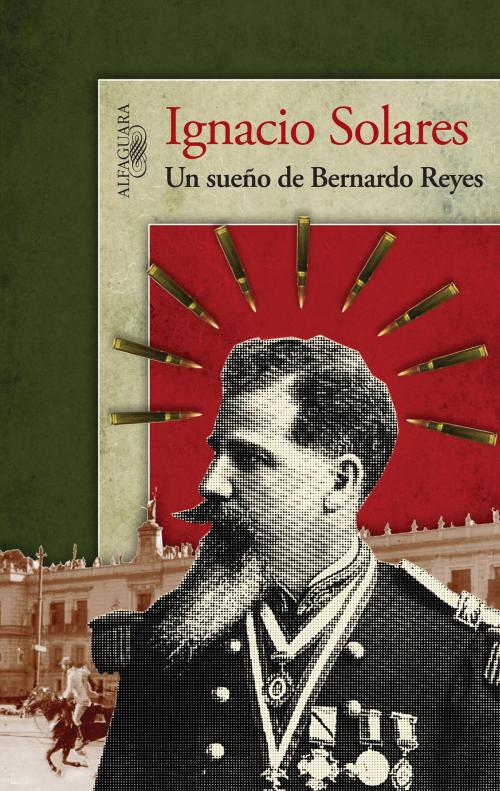 Cover of the book Un sueño de Bernardo Reyes by Ignacio Solares, Penguin Random House Grupo Editorial México
