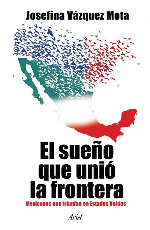 Cover of the book El sueño que unió la frontera by Josefina Vázquez Mota, Grupo Planeta - México