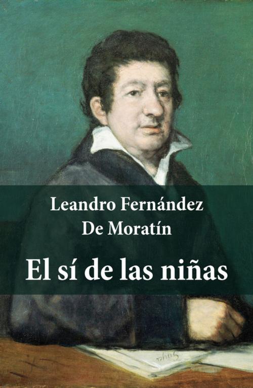 Cover of the book El sí de las niñas (texto completo, con índice activo) by Leandro Fernández De Moratín, e-artnow