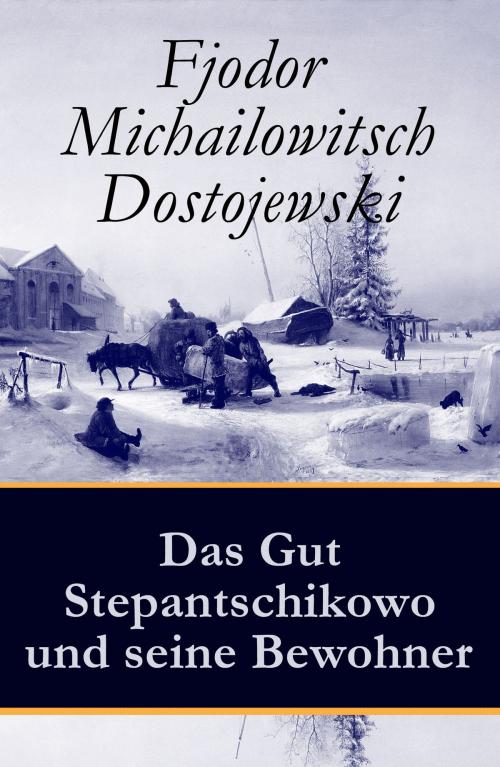 Cover of the book Das Gut Stepantschikowo und seine Bewohner by Fjodor Michailowitsch Dostojewski, e-artnow