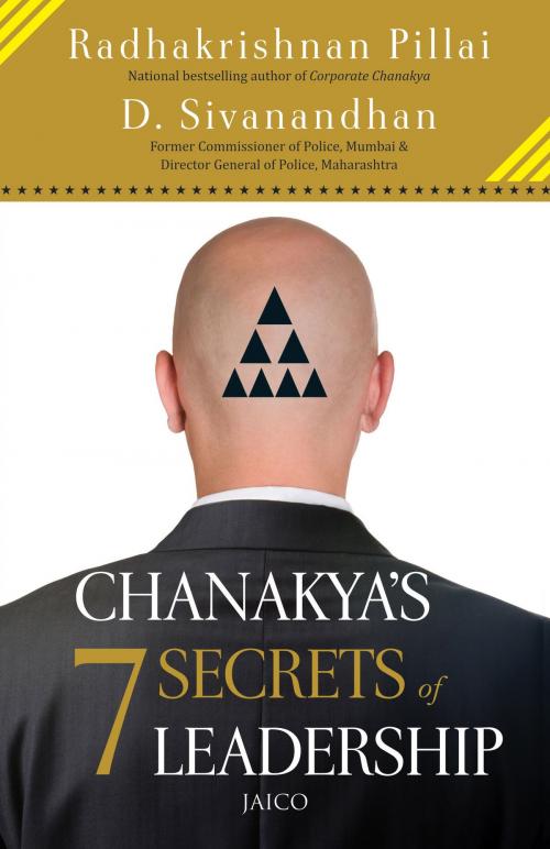 Cover of the book Chanakya’s 7 Secrets of Leadership by Radhakrishnan Pillai & D. Sivanandhan, Jaico Publishing House
