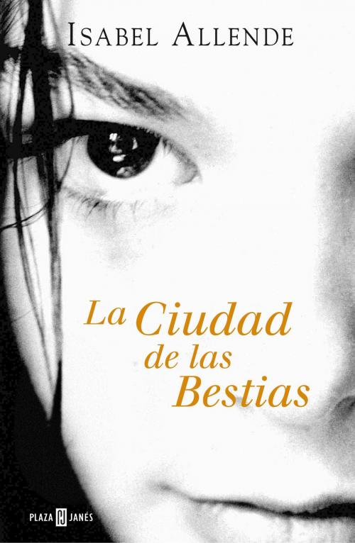 Cover of the book La Ciudad de las Bestias (Memorias del Águila y del Jaguar 1) by Isabel Allende, Penguin Random House Grupo Editorial España