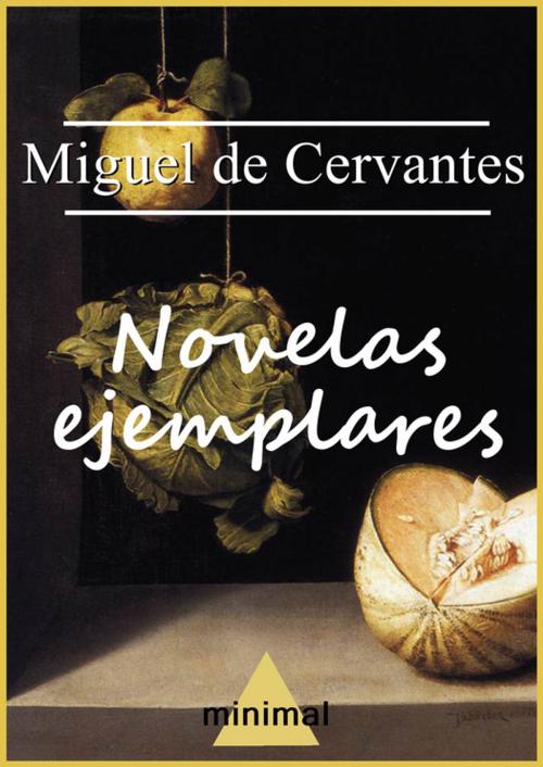 Cover of the book Novelas ejemplares by Miguel De Cervantes, Editorial Minimal