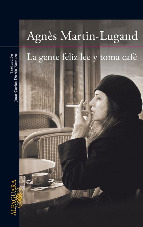 Cover of the book La gente feliz lee y toma café by Agnès Martin-Lugand, Penguin Random House Grupo Editorial España