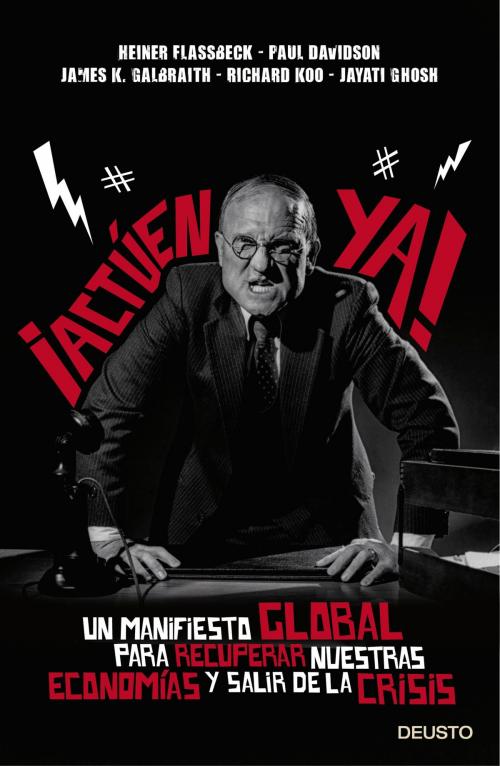 Cover of the book ¡Actúen ya! by Heiner Flassbeck, Paul Davidson, James K. Galbraith, Richard Koo, Jayati Ghosh, Grupo Planeta