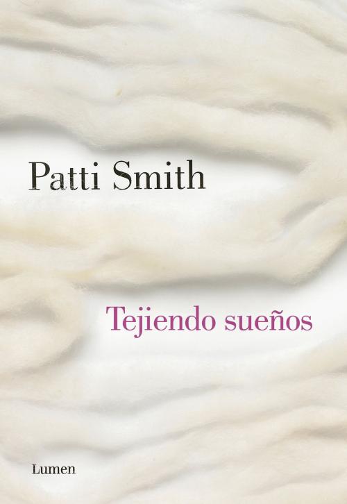 Cover of the book Tejiendo sueños by Patti Smith, Penguin Random House Grupo Editorial España