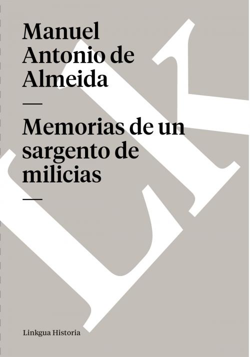 Cover of the book Memorias de un sargento de milicias by Manuel Antonio de Almeida, Linkgua