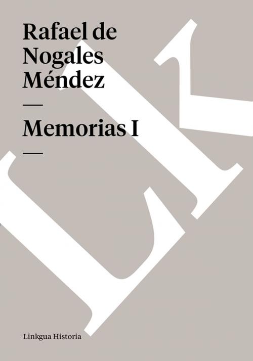 Cover of the book Memorias I by Rafael de Nogales Méndez, Linkgua