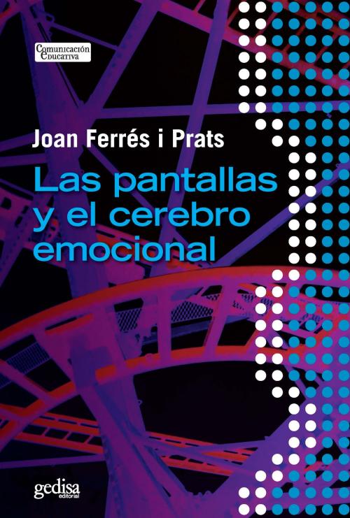 Cover of the book Las pantallas y el cerebro emocional by Joan Ferrés i Prats, Gedisa Editorial