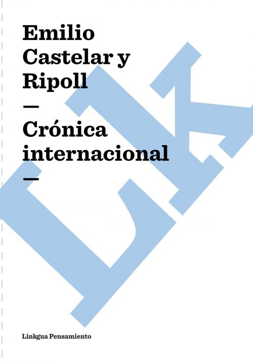 Cover of the book Crónica internacional by Emilio Castelar y Ripoll, Linkgua