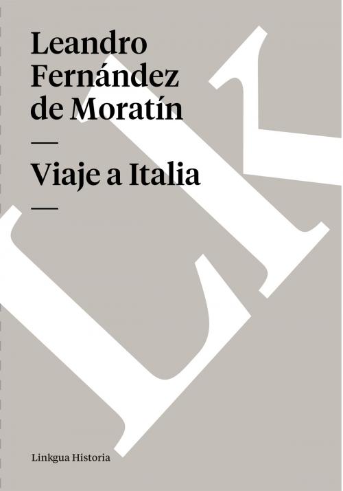 Cover of the book Viaje a Italia by Leandro Fernández de Moratín, Linkgua