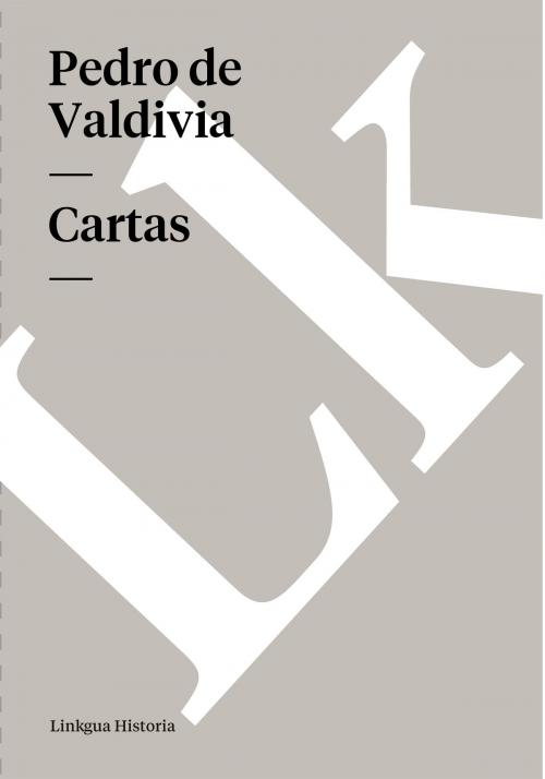 Cover of the book Cartas by Pedro de Valdivia, Linkgua