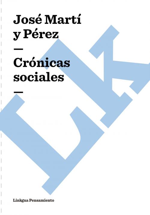 Cover of the book Crónicas sociales by José Martí y Pérez, Linkgua