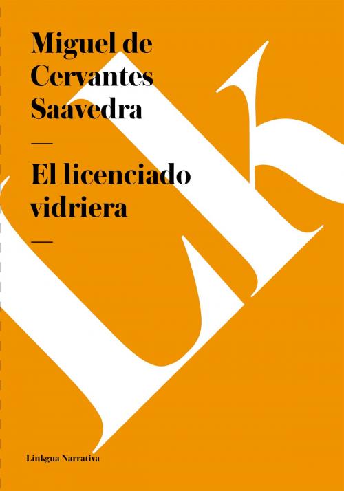Cover of the book licenciado vidriera by Miguel de Cervantes Saavedra, Sergio Aguilar Giménez, Linkgua