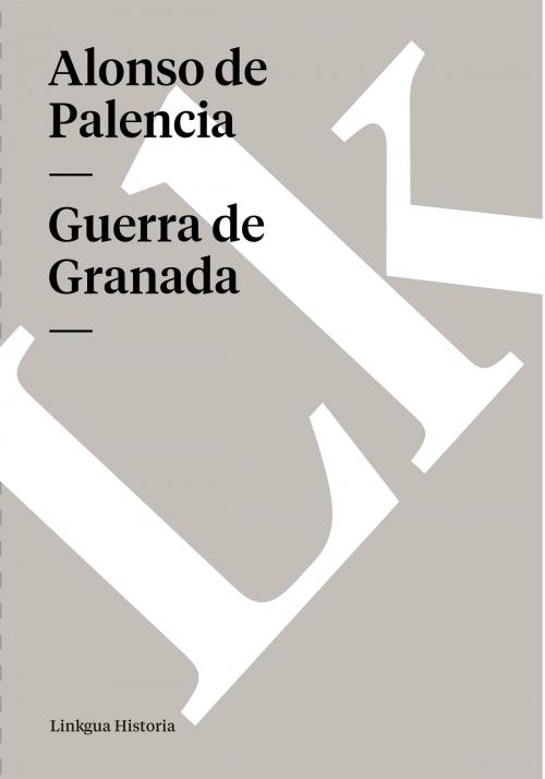 Cover of the book Guerra de Granada by Alonso de Palencia, Linkgua