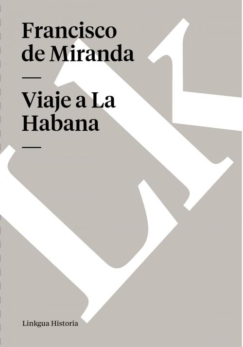 Cover of the book Viaje a La Habana by Francisco de Miranda, Linkgua
