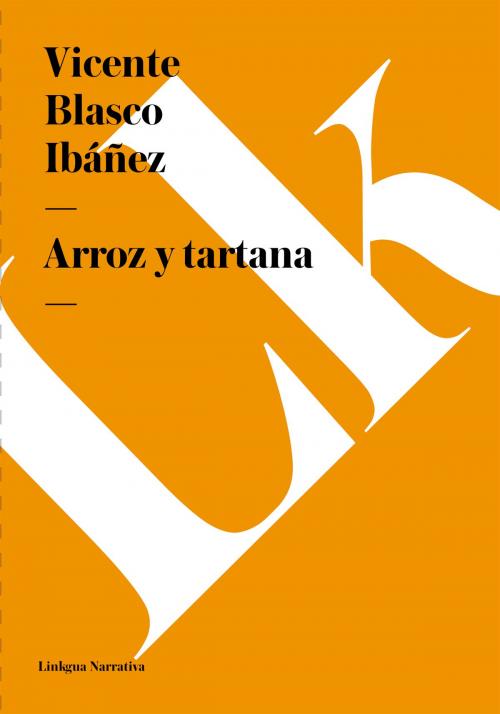 Cover of the book Arroz y tartana by Vicente Blasco Ibáñez, Linkgua