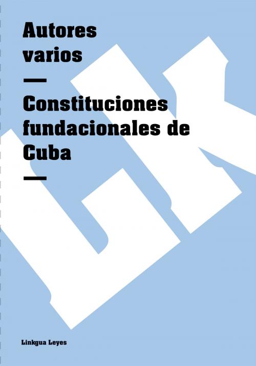 Cover of the book Constituciones fundacionales de Cuba by Linkgua, Linkgua