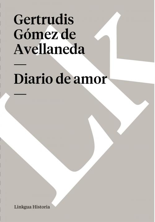 Cover of the book Diario de amor by Gertrudis Gómez de Avellaneda, Linkgua