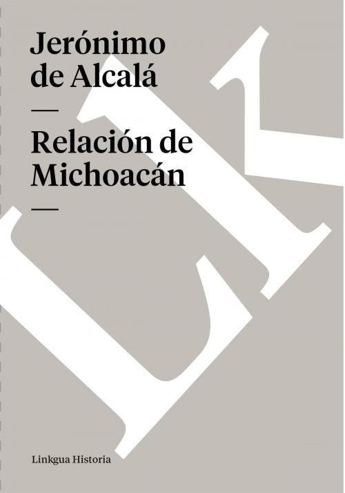 Cover of the book Relación de Michoacán by Jerónimo de Alcalá, Linkgua
