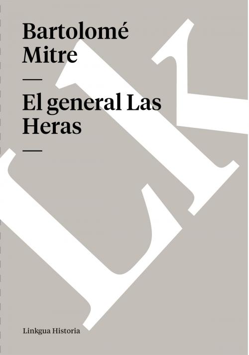 Cover of the book general Las Heras by Bartolomé Mitre, Linkgua