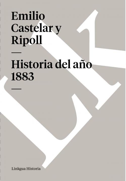 Cover of the book Historia del año 1883 by Emilio Castelar y Ripoll, Linkgua