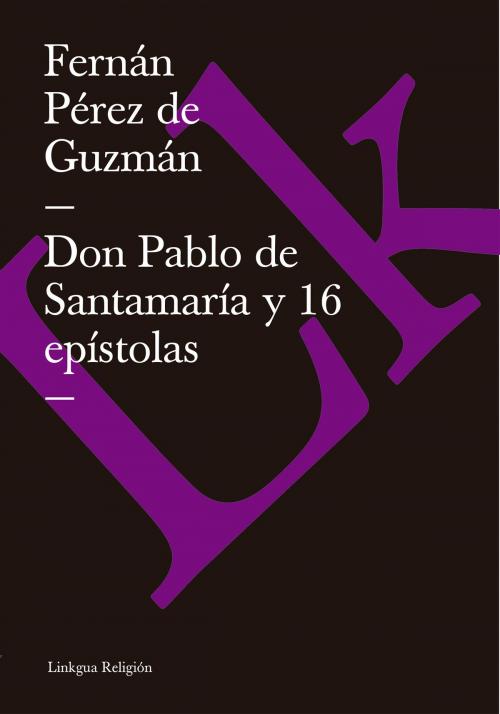 Cover of the book Don Pablo de Santamaría y 16 epístolas by Fernán Pérez de Guzmán, Linkgua