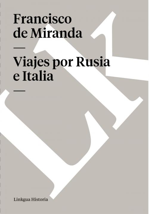 Cover of the book Viajes por Rusia e Italia by Francisco de Miranda, Linkgua