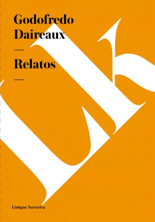 Cover of the book Relatos by Godofredo Daireaux, Linkgua