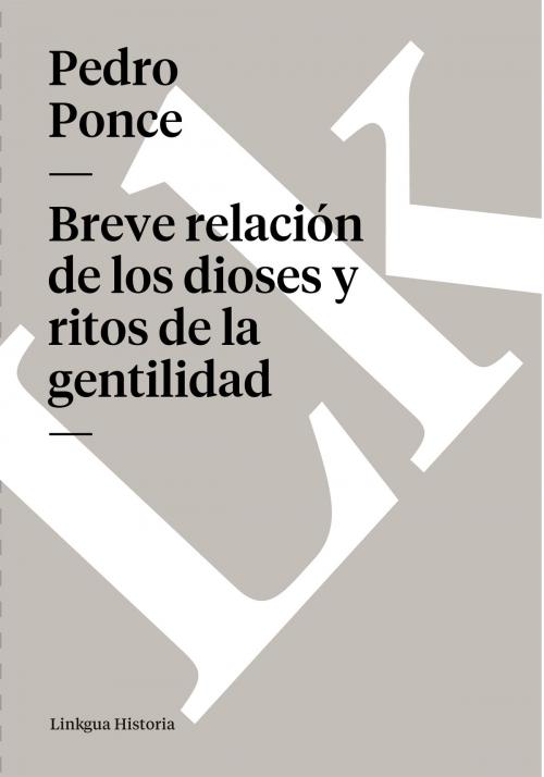 Cover of the book Breve relación de los dioses y ritos de la gentilidad by Pedro Ponce, Linkgua