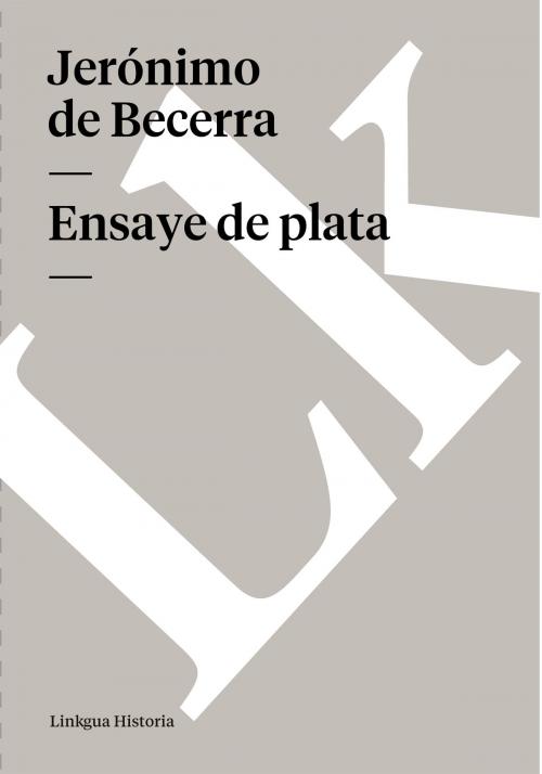 Cover of the book Ensaye de plata by Jerónimo de Becerra, Linkgua