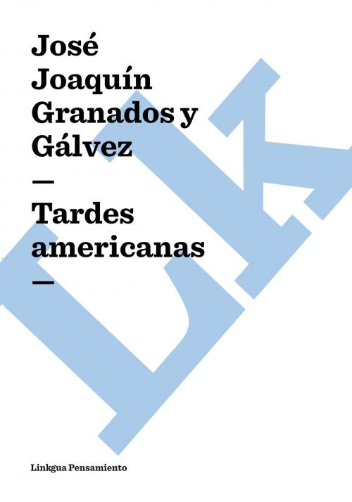 Cover of the book Tardes americanas by José Joaquín Granados y Gálvez, Linkgua