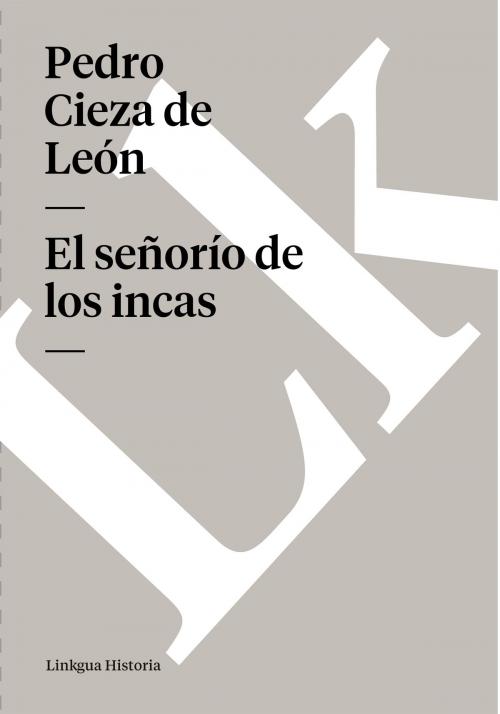 Cover of the book señorío de los incas by Pedro Cieza de León, Linkgua