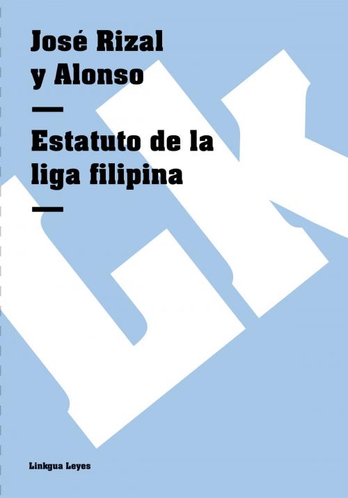 Cover of the book Estatuto de la liga filipina by José Rizal y Alonso, Linkgua