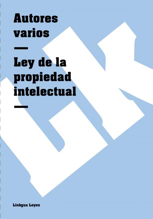 Cover of the book Ley de la propiedad intelectual española by , Linkgua