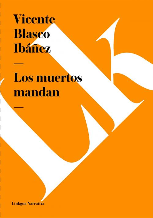 Cover of the book muertos mandan by Vicente Blasco Ibáñez, Linkgua
