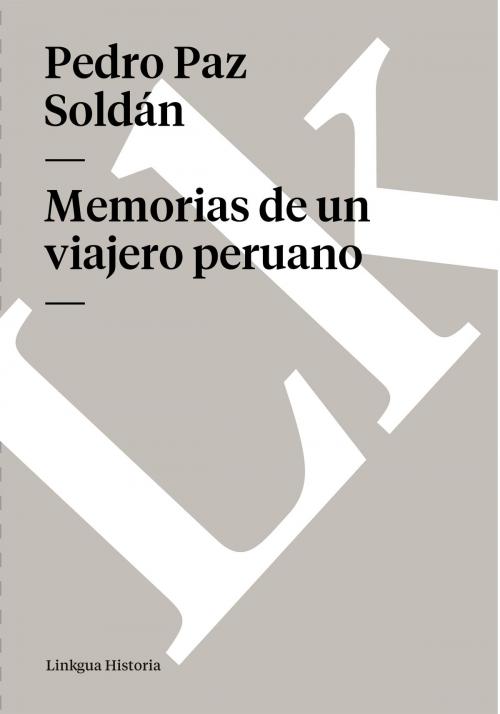 Cover of the book Memorias de un viajero peruano by Pedro Paz Soldán, Linkgua